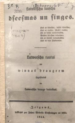 Georga Bitnera latviešu tautasdziesmu izdevums "Latviešu ļaužu dziesmas un ziņģes". Jelgava, iespiedējs Johans Frīdrihs Stefenhāgens, 1844. gads.
