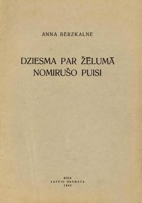 Anna Bērzkalne. Dziesma par žēlumā nomirušo puisi. Rīga: Latvju Grāmata, 1942. gads.