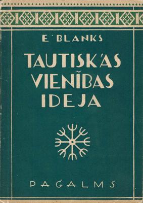 Ernests Blanks, "Tautiskās vienības ideja atmodas laikmetā". Rīga, Pagalms, 1935. gads.