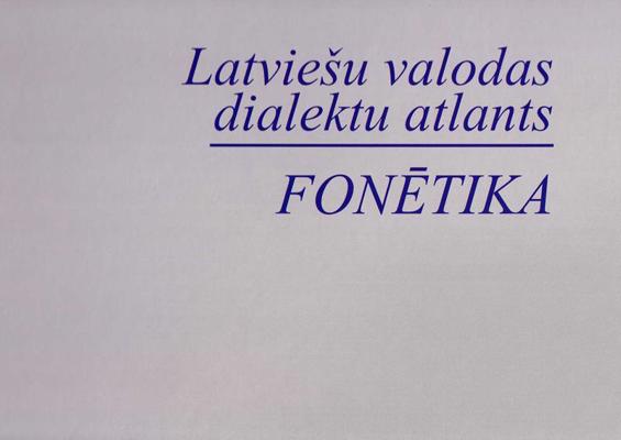 “Latviešu valodas dialektu atlants: fonētika”. Rīga, LU Latviešu valodas institūts, 2013. gads.